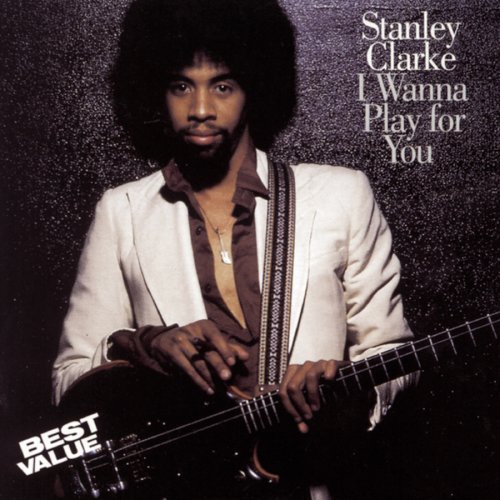 Stanley Clarke/I Wanna Play For You