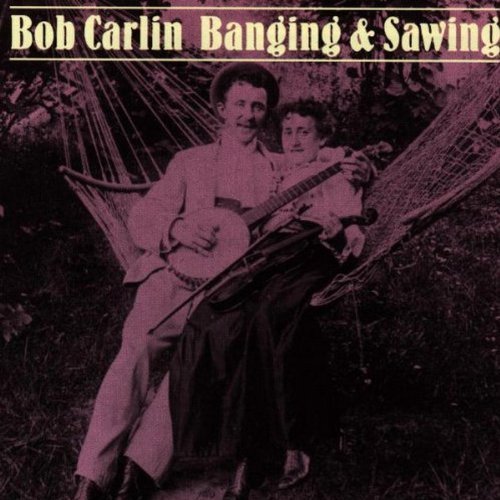 Bob Carlin Banging & Sawing 