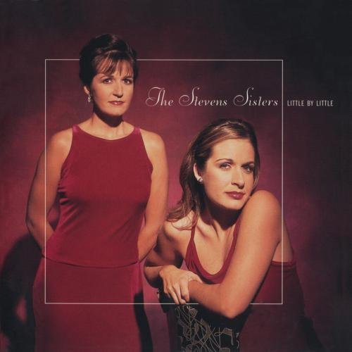 Stevens Sisters/Little By Little
