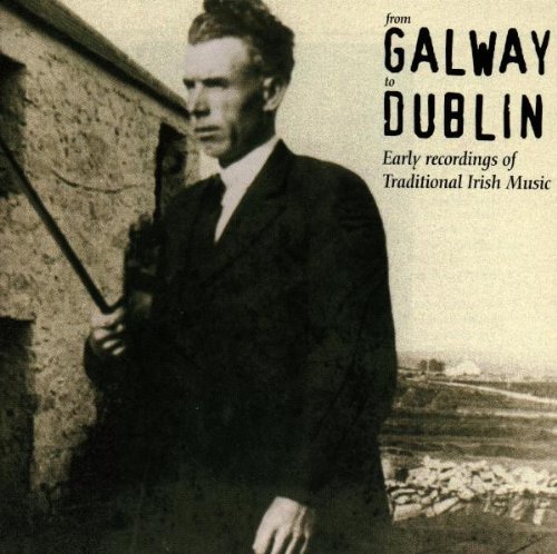 From Galway To Dublin/Early Recordings Of Irish Trad@Coleman/Morrison/Rowsome/Walsh@Killoran/O'Boyle/Murphy