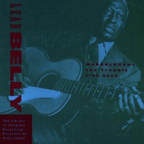 Leadbelly/Nobody Knows The Trouble I've