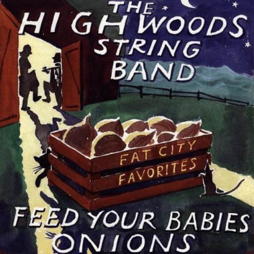 Highwoods String Band Feed Your Babies Onions 