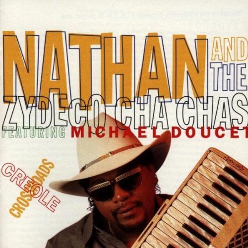 Nathan & The Zydeco Cha Cha's/Creole Crossroads