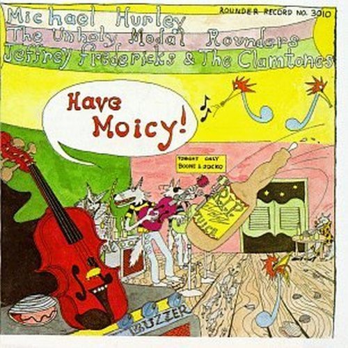 Have Moicy!/Have Moicy!@Hurley/Unholy Modal Rounders@Frederick & The Clamtones