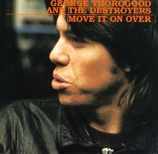 THOROGOOD,GEORGE & DESTROYERS/MOVE IT ON OVER