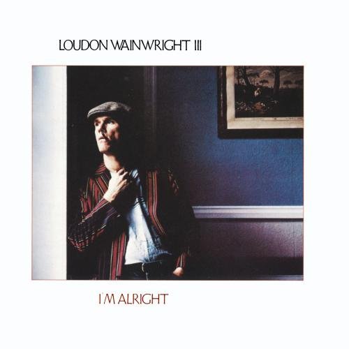 Loudon Wainwright Iii I'm Alright 