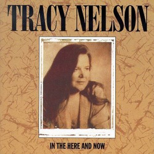 Tracy Nelson/In The Here & Now