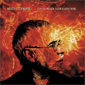 COCKBURN,BRUCE/YOU'VE NEVER SEEN EVERYTHING