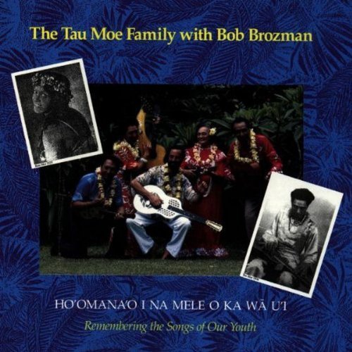Tau Moe Family/Brozman/Ho Omana'O I Na Mele O Ka Wa U