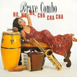 Brave Combo/No No No Cha Cha Cha