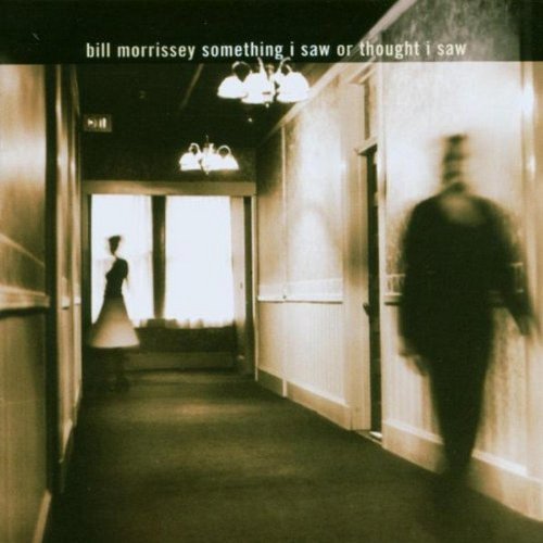 MORRISSEY,BILL/SOMETHING I SAW OR THOUGHT I S