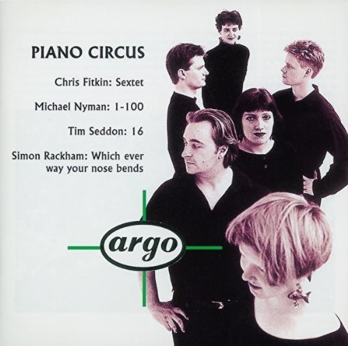 Chris Fitkin Michael Nyman Tim Seddon Simon Rackha/Piano Circus: Fitkin: Sextet / Nyman: 1-100 / Sedd