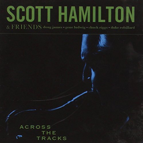 Scott Hamilton/Across The Tracks