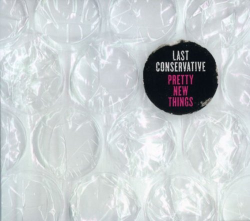 Last Conservative/Pretty New Things