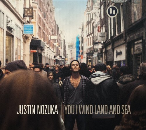 Justin Nozuka/You I Wind Land & Sea