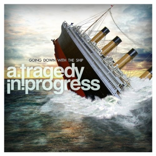Tragedy In Progress/Going Down With The Ship