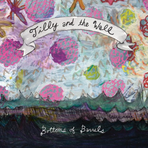 Tilly & The Wall/Bottoms Of Barrels