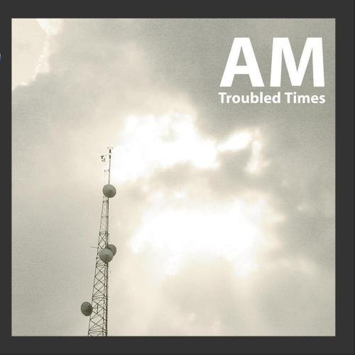 Am/Troubled Times
