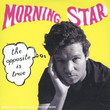 Morning Star/Opposite Is True