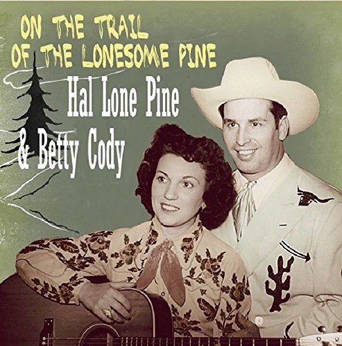 Hal & Betty Cody Lone Pine On The Trail Of The Lonesome P 