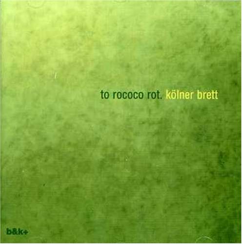 To Rococo Rot/Kolner Brett