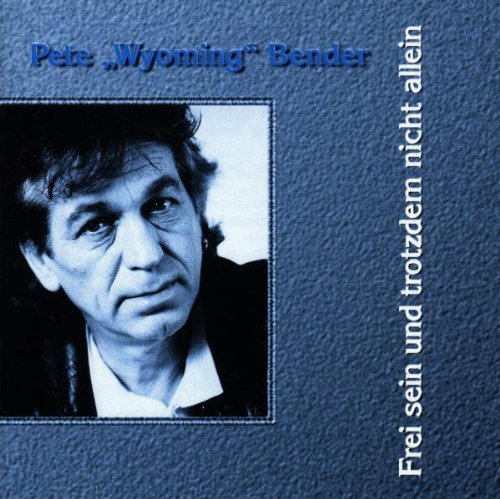 Pete 'Wyoming' Bender/Frei Sein Und Trotzdem Ni