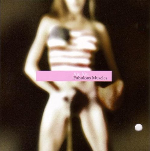 Xiu Xiu/Fabulous Muscles@Import-Gbr@Fabulous Muscles