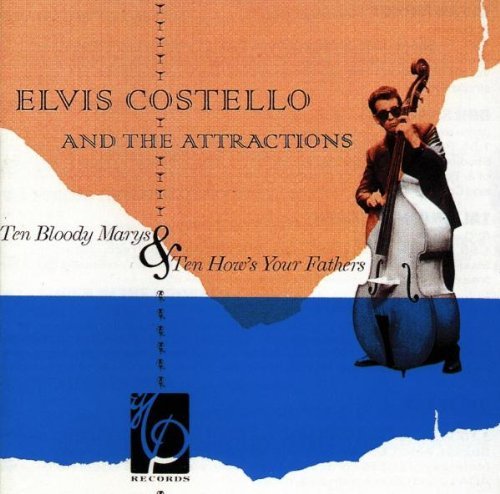 Elvis Costello/Ten Bloody Marys & Ten How's Your Father