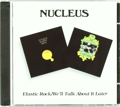 NUCLEUS/ELASTIC ROCK/WELL TALK ABOUT I