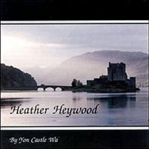 Heather Heywood/By Yon Castle Wa'