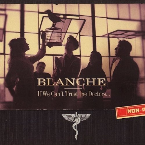 BLANCHE/IF WE CAN'T TRUST THE DOCTORS