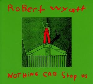 Robert Wyatt/Nothing Can Stop Us@Import-Gbr@Nothing Can Stop Us