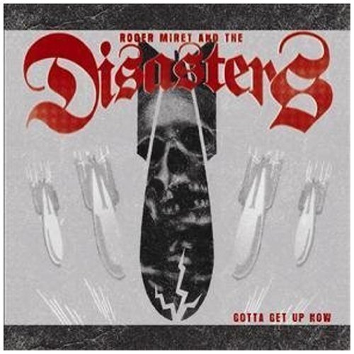 MIRET,ROGER & THE DISASTERS/GOTTA GET UP NOW