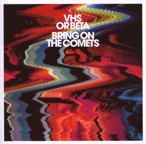 Vhs Or Beta/Bring On The Comets