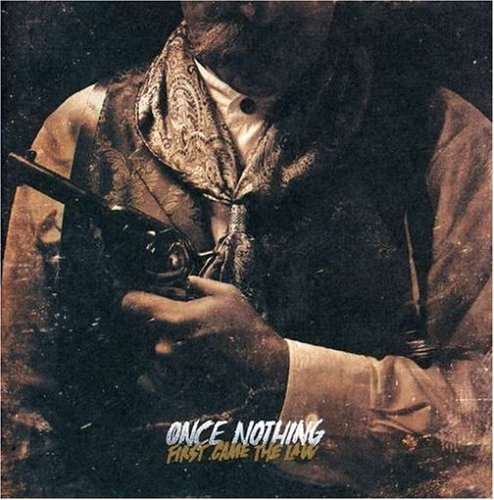 ONCE NOTHING/FIRST CAME THE LAW