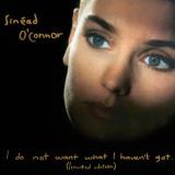 Sinead O'connor I Do Not Want What I Haven't G 