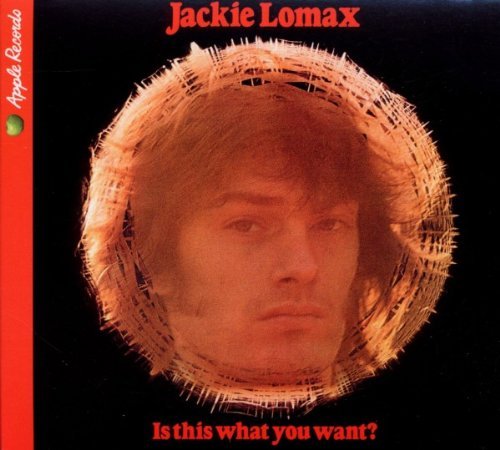 Jackie Lomax/Is This What You Want