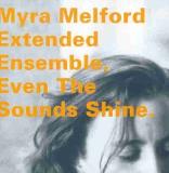 Myra Melford Even The Sounds Shine 