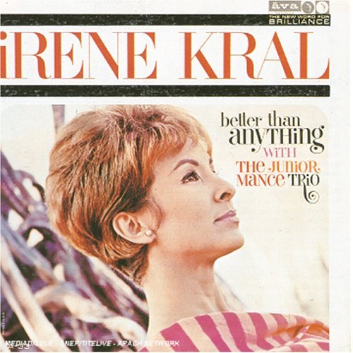 KRAL,IRENE/BETTER THAN ANYTHING