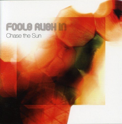 FOOLS RUSH IN/CHASE THE SUN