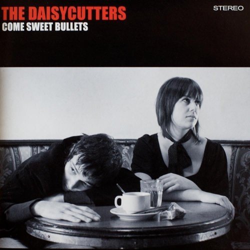 Daisycutters/Come Sweet Bullets@Import-Aus