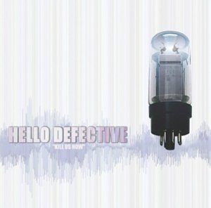 HELLO DEFECTIVE/KILL US NOW