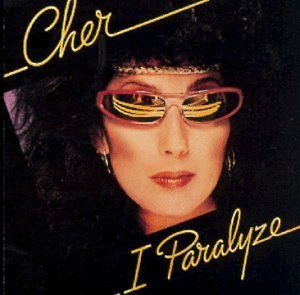 Cher I Paralyze 