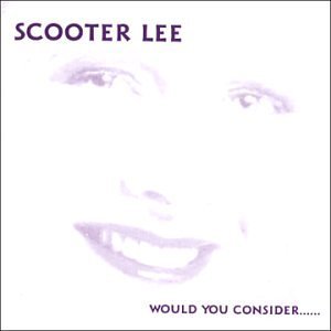 Scooter Lee/Would You Consider...