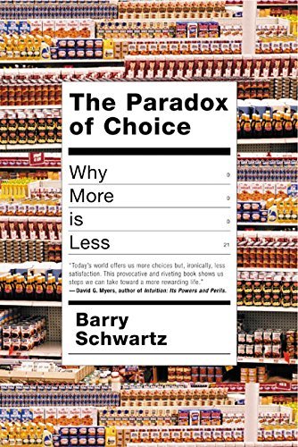 Barry Schwartz The Paradox Of Choice Why More Is Less 