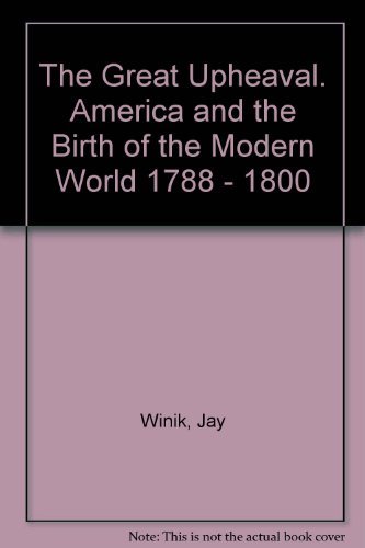 Jay Winik The Great Upheaval America And The Birth Of The Modern World 1788 1 