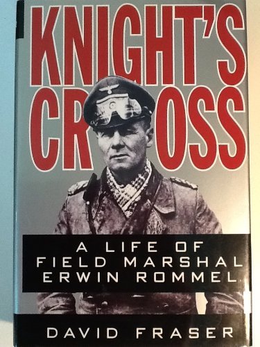 David Fraser Knight's Cross Life Of Field Marshal Erwin Rommel 