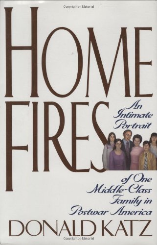 Donald R. Katz Home Fires An Intimate Portrait Of One Middle Cla 