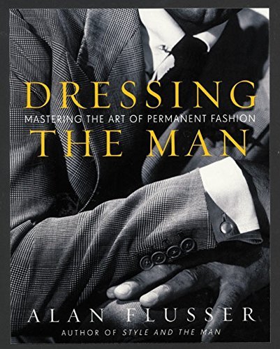Alan Flusser Dressing The Man Mastering The Art Of Permanent Fashion 