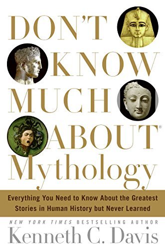 Kenneth C. Davis/Don'T Know Much About Mythology@Everything You Need To Know About The Greatest St